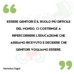 Citazione dal libro di Veronica Togni Educare la mente educando il cuore. Essere genitori è il ruolo più difficile del mondo. Ci costringe a ripercorrere l'educazione che abbiamo ricevuto e decidere che genitori vogliamo essere.